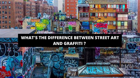 What Is the Difference between Street Art and Graffiti: A Deeper Insight